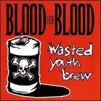 Blood For Blood : Wasted Youth Brew